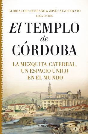 El Templo de Córdoba. La Mezquita-Catedral un espacio único en el mundo
