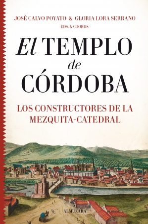 El templo de Córdoba. Los constructores de la Mezquita-Catedral.